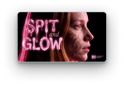 Spit and Glow